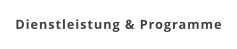 Dienstleistung & Programme