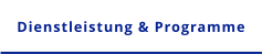Dienstleistung & Programme